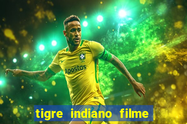 tigre indiano filme indiano tigre e drago